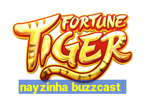 nayzinha buzzcast