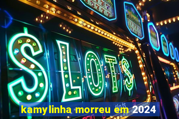 kamylinha morreu em 2024
