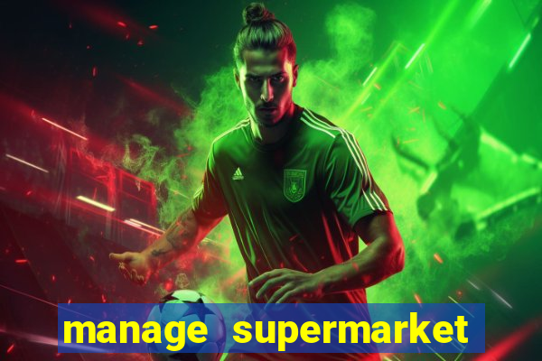 manage supermarket simulator mod apk (unlimited money and energy)