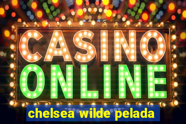 chelsea wilde pelada