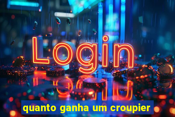 quanto ganha um croupier