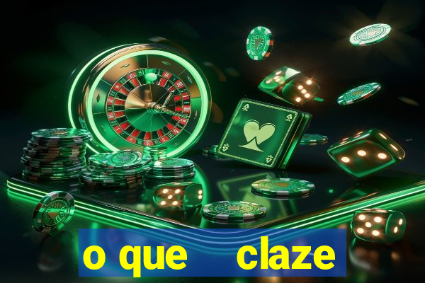 o que    claze