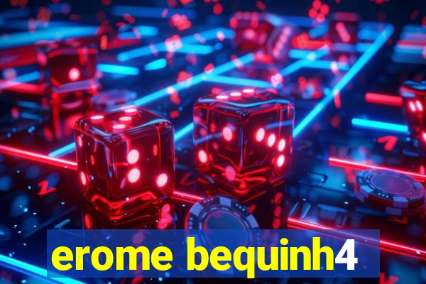 erome bequinh4