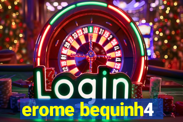 erome bequinh4