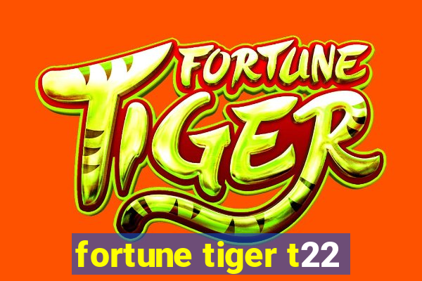 fortune tiger t22