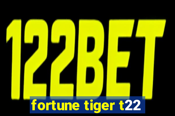 fortune tiger t22