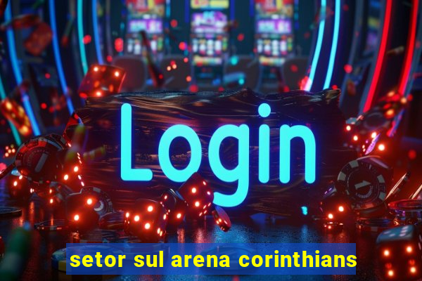 setor sul arena corinthians
