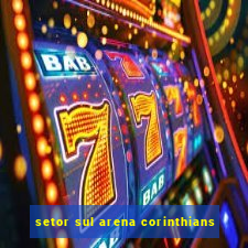 setor sul arena corinthians