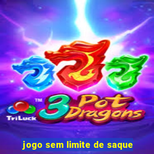 jogo sem limite de saque