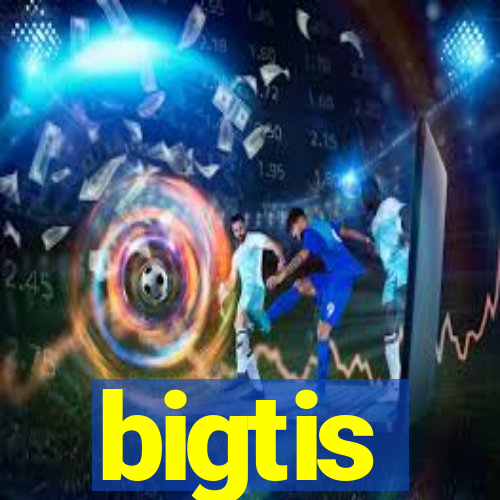 bigtis