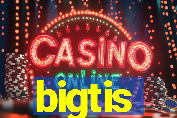 bigtis