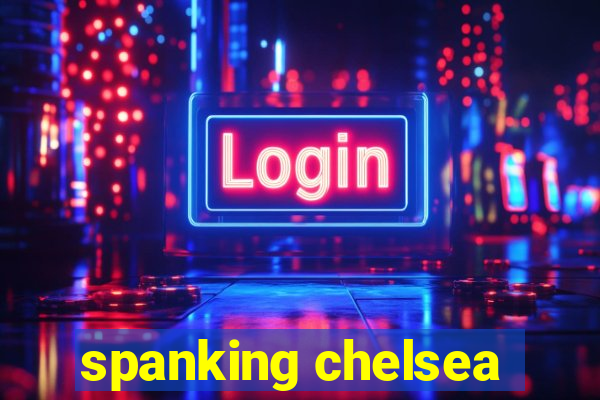 spanking chelsea