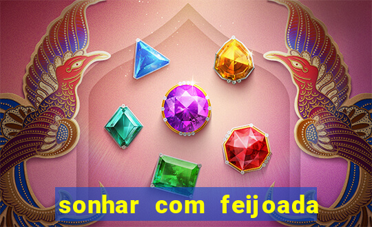 sonhar com feijoada jogo do bicho