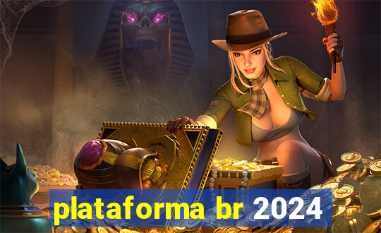 plataforma br 2024