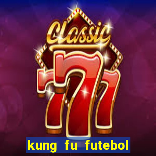 kung fu futebol clube filme completo dublado download via mega