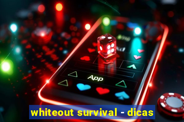 whiteout survival - dicas