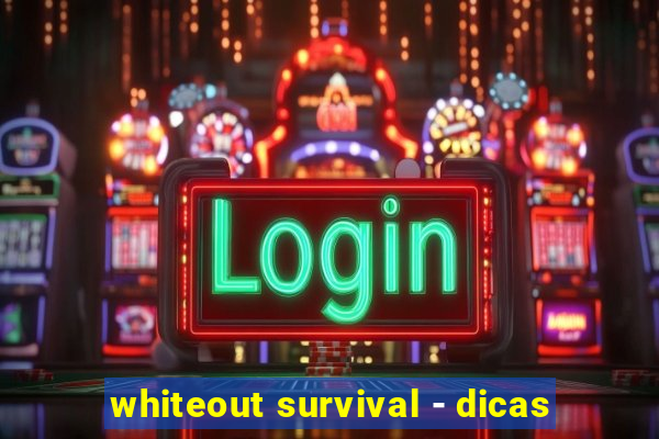 whiteout survival - dicas