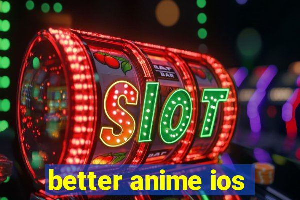 better anime ios