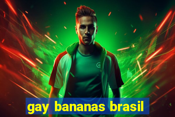 gay bananas brasil