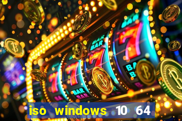 iso windows 10 64 bits download