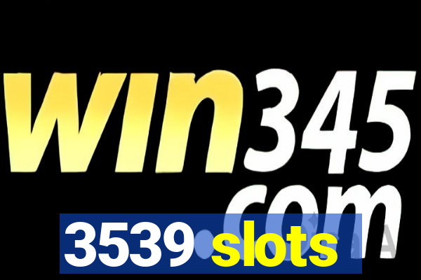 3539 slots