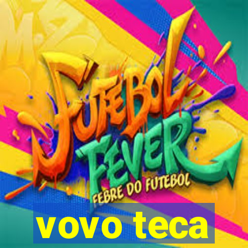 vovo teca