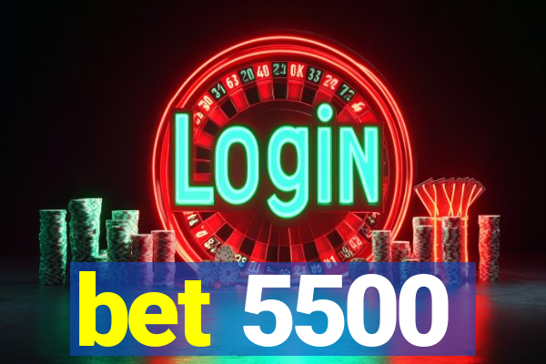 bet 5500