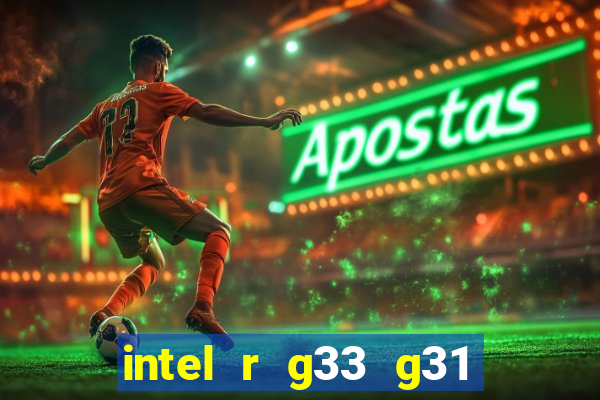 intel r g33 g31 express chipset family roda quais jogos