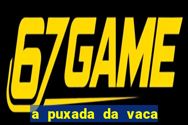 a puxada da vaca do jogo do bicho