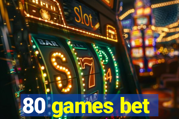 80 games bet