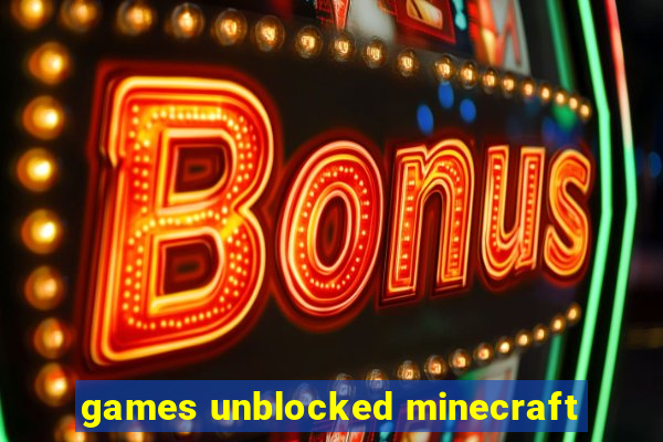 games unblocked minecraft