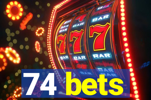 74 bets