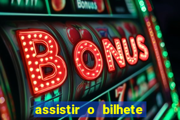assistir o bilhete de loteria premiado dublado