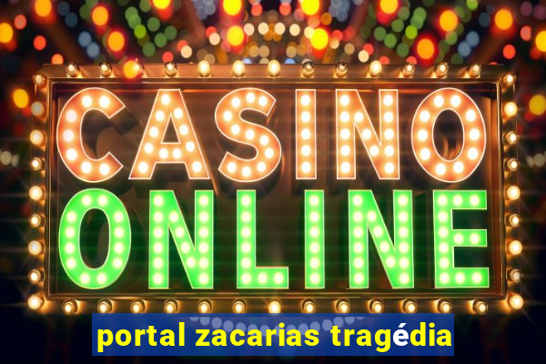 portal zacarias tragédia