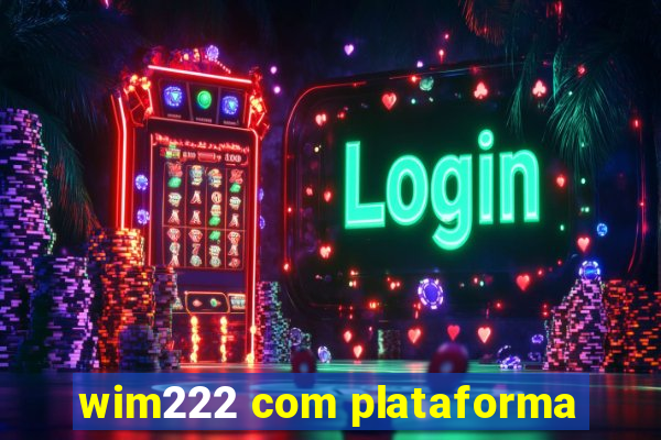 wim222 com plataforma