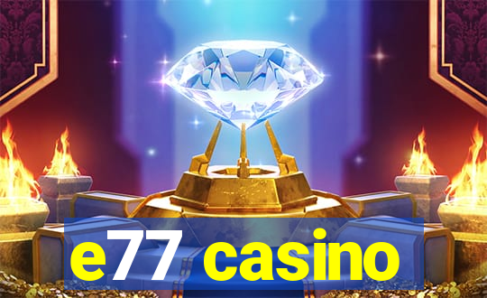 e77 casino