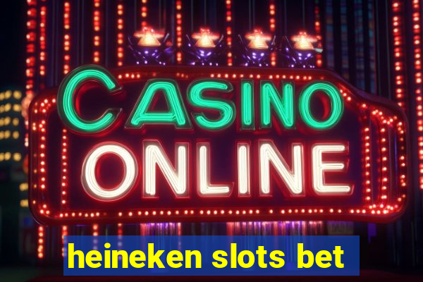 heineken slots bet