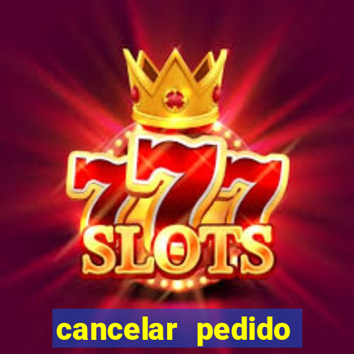cancelar pedido casas bahia