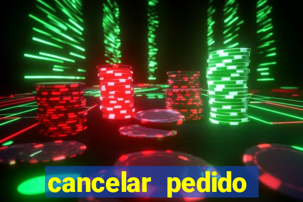 cancelar pedido casas bahia