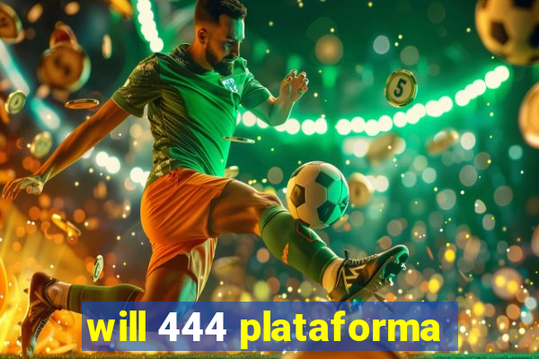 will 444 plataforma