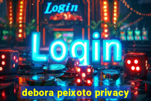 debora peixoto privacy