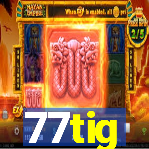 77tig