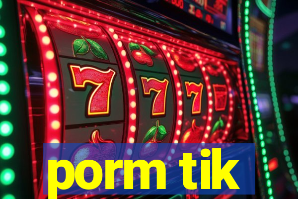 porm tik