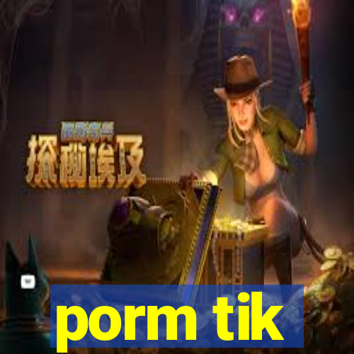 porm tik