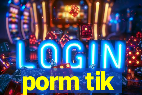 porm tik