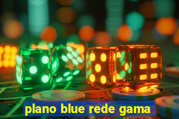 plano blue rede gama