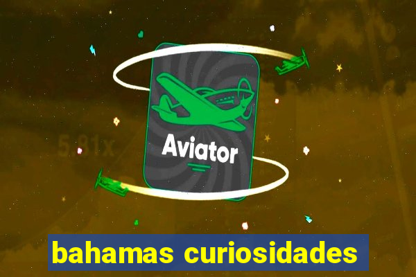 bahamas curiosidades