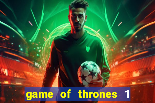 game of thrones 1 temporada online