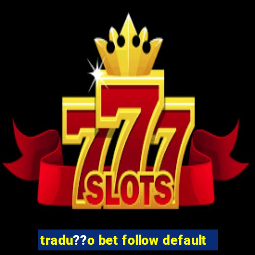 tradu??o bet follow default
