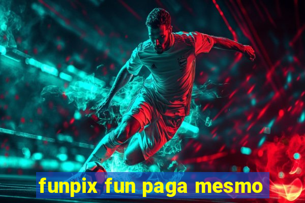 funpix fun paga mesmo